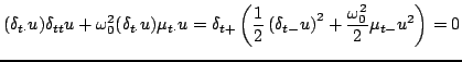 $\displaystyle (\delta_{t\cdot}u)\delta_{tt}u+\omega_{0}^2(\delta_{t\cdot}u)\mu_...
...c{1}{2}\left(\delta_{t-}u\right)^2+\frac{\omega_{0}^2}{2}\mu_{t-}u^2\right) = 0$