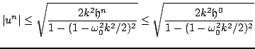 $\displaystyle \vert u^{n}\vert\leq \sqrt{\frac{2k^2{\mathfrak{h}}^n}{1-(1-\omeg...
...^2 k^2/2)^2}}\leq\sqrt{\frac{2k^2{\mathfrak{h}}^0}{1-(1-\omega_{0}^2 k^2/2)^2}}$