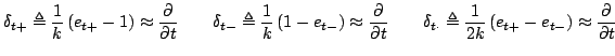 $\displaystyle \delta_{t+} \triangleq \frac{1}{k}\left(e_{t+}-1\right)\approx \f...
...ngleq \frac{1}{2k}\left(e_{t+}-e_{t-}\right)\approx \frac{\partial}{\partial t}$