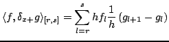 $\displaystyle \langle f,\delta_{x+}g\rangle_{[r,s]} = \sum_{l=r}^{s}hf_{l}\frac{1}{h}\left(g_{l+1}-g_{l}\right)$