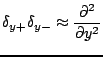 $\displaystyle \delta_{y+}\delta_{y-}\approx\frac{\partial^2}{\partial y^2}$