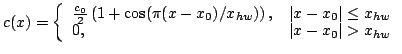 $\displaystyle c(x) = \left\{\begin{array}{lr}
 \frac{c_{0}}{2}\left(1+\cos(\pi(...
...x-x_{0}\vert\leq x_{hw}\\ 
 0, & \vert x-x_{0}\vert> x_{hw}
 \end{array}\right.$