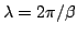 $ \lambda = 2\pi/\beta$