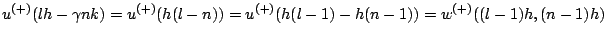 $\displaystyle u^{(+)}(lh-\gamma nk) = u^{(+)}(h(l-n))=u^{(+)}(h(l-1)-h(n-1))=w^{(+)}((l-1)h,(n-1)h)$
