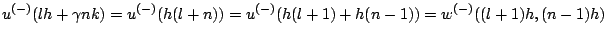 $\displaystyle u^{(-)}(lh+\gamma nk) = u^{(-)}(h(l+n))=u^{(-)}(h(l+1)+h(n-1))=w^{(-)}((l+1)h,(n-1)h)$