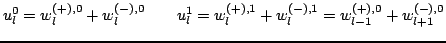 $\displaystyle u_{l}^{0}=w^{(+),0}_{l}+w^{(-),0}_{l}\qquad u_{l}^{1}=w^{(+),1}_{l}+w^{(-),1}_{l}=w^{(+),0}_{l-1}+w^{(-),0}_{l+1}$