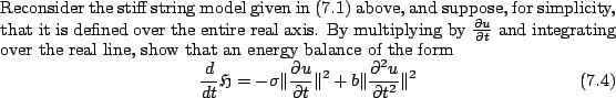 \begin{axiom}Reconsider the stiff string model given in \eqref{stiffstr2} above,...
...^2 + b\Vert\frac{\partial^2 u}{\partial t^2}\Vert^2
\end{equation}
\end{axiom}