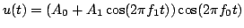 $\displaystyle u(t) = \left(A_{0}+A_{1}\cos(2\pi f_{1}t)\right)\cos(2\pi f_{0}t)$