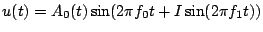 $\displaystyle u(t) = A_{0}(t)\sin(2\pi f_{0}t+I\sin(2\pi f_{1}t))$