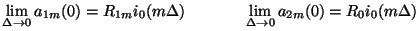 $\displaystyle \lim_{\Delta\rightarrow 0}a_{1m}(0) = R_{1m}i_{0}(m\Delta)\hspace{0.5in}\lim_{\Delta\rightarrow 0}a_{2m}(0)= R_{0}i_{0}(m\Delta)$