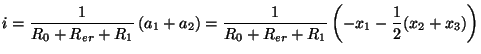 $\displaystyle i = \frac{1}{R_{0}+R_{er}+R_{1}}\left(a_{1}+a_{2}\right) = \frac{1}{R_{0}+R_{er}+R_{1}}\left(-x_{1}-\frac{1}{2}(x_{2}+x_{3})\right)$