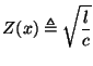 $\displaystyle Z(x) \triangleq \sqrt{\frac{l}{c}}$