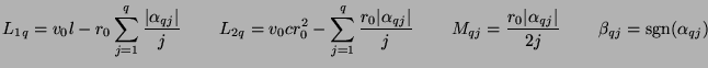 $\displaystyle L_{1q} = v_{0}l - r_{0}\sum_{j=1}^{q}\frac{\vert\alpha_{qj}\vert}...
..._{0}\vert\alpha_{qj}\vert}{2j}\hspace{0.3in}\beta_{qj} = {\rm sgn}(\alpha_{qj})$