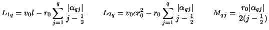 $\displaystyle L_{1q} = v_{0}l-r_{0}\sum_{j=1}^{q}\frac{\vert\alpha_{qj}\vert}{j...
...}{2}}\hspace{0.3in}M_{qj} = \frac{r_{0}\vert\alpha_{qj}\vert}{2(j-\frac{1}{2})}$