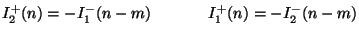 $\displaystyle I_{2}^{+}(n) = -I_{1}^{-}(n-m)\hspace{0.5in}I_{1}^{+}(n) = -I_{2}^{-}(n-m)$