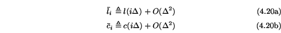 \begin{subequations}\begin{alignat}{3}&\bar{l}_{i} &&\triangleq l(i\Delta)&&+O(\...
...r{c}_{i} &&\triangleq c(i\Delta)&&+O(\Delta^{2}) \end{alignat}\end{subequations}