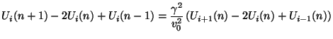 $\displaystyle U_{i}(n+1) -2U_{i}(n)+U_{i}(n-1) = \frac{\gamma^{2}}{v_{0}^{2}}\left(U_{i+1}(n)-2U_{i}(n)+U_{i-1}(n)\right)$