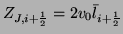 $\displaystyle Z_{J,i+\frac{1}{2}} = 2v_{0}\bar{l}_{i+\frac{1}{2}}$