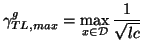 $\displaystyle \gamma_{TL,max}^{g} = \max_{x\in\mathcal{D}}\frac{1}{\sqrt{lc}}$