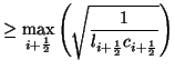 $\displaystyle \geq \max_{i+\frac{1}{2}}\left(\sqrt{\frac{1}{l_{i+\frac{1}{2}}c_{i+\frac{1}{2}}}}\right)$