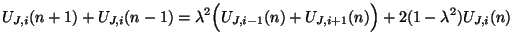$\displaystyle U_{J,i}(n+1)+U_{J,i}(n-1) = \lambda^{2}\Big(U_{J,i-1}(n)+ U_{J,i+1}(n)\Big)+2(1-\lambda^{2})U_{J,i}(n)$