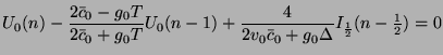 $\displaystyle U_{0}(n) - \frac{2\bar{c}_{0}-g_{0}T}{2\bar{c}_{0}+g_{0}T}U_{0}(n...
...4}{2v_{0}\bar{c}_{0}+g_{0}\Delta}I_{\frac{1}{2}}(n-{\textstyle \frac{1}{2}})= 0$