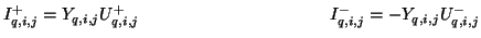 $\displaystyle I_{q,i,j}^{+} = Y_{q,i,j}U_{q,i,j}^{+}\hspace{1.5in}I_{q,i,j}^{-} = -Y_{q,i,j}U_{q,i,j}^{-}$