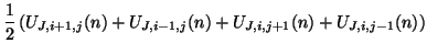 $\displaystyle \frac{1}{2}\left( U_{J,i+1,j}(n)+U_{J,i-1,j}(n)+U_{J,i,j+1}(n) + U_{J,i,j-1}(n)\right)\notag$