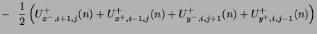 $\displaystyle -\hspace{0.1in}\frac{1}{2}\left( U_{x^{-},i+1,j}^{+}(n)+U_{x^{+},i-1,j}^{+}(n)+U_{y^{-},i,j+1}^{+}(n) + U_{y^{+},i,j-1}^{+}(n)\right)\notag$