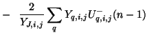 $\displaystyle -\hspace{0.1in}\frac{2}{Y_{J,i,j}}\sum_{q}Y_{q,i,j}U_{q,i,j}^{-}(n-1)\notag$