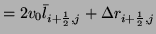 $\displaystyle = 2v_{0}\bar{l}_{i+\frac{1}{2},j} + \Delta r_{i+\frac{1}{2},j}$