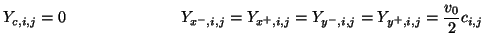 $\displaystyle Y_{c,i,j} = 0\hspace{1,0in}Y_{x^{-},i,j} = Y_{x^{+},i,j} = Y_{y^{-},i,j} = Y_{y^{+},i,j} = \frac{v_{0}}{2}c_{i,j}$