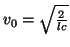$ v_{0} = \sqrt{\frac{2}{lc}}$