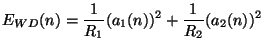 $\displaystyle E_{WD}(n) = \frac{1}{R_{1}}(a_{1}(n))^{2}+\frac{1}{R_{2}}(a_{2}(n))^{2}$