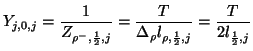 $\displaystyle Y_{j,0,j} = \frac{1}{Z_{\rho^{-},\frac{1}{2},j}} = \frac{T}{\Delta_{\rho}l_{\rho,\frac{1}{2},j}} = \frac{T}{2l_{\frac{1}{2},j}}$