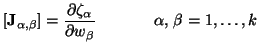 $\displaystyle [{\bf J}_{\alpha,\beta}] = \frac{\partial\zeta_{\alpha}}{\partial w_{\beta}}\hspace{0.5in}\alpha,\,\beta = 1,\hdots,k$