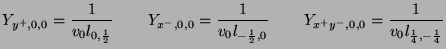 $\displaystyle Y_{y^{+},0,0} = \frac{1}{v_{0}l_{0,\frac{1}{2}}}\hspace{0.3in}Y_{...
...}\hspace{0.3in}Y_{x^{+}y^{-},0,0} = \frac{1}{v_{0}l_{\frac{1}{4},-\frac{1}{4}}}$