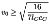 $\displaystyle v_{0}\geq \sqrt{\frac{16}{7l_{C}c_{C}}}$