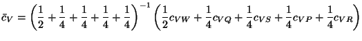 $\displaystyle \bar{c}_{V} = \left(\frac{1}{2}+\frac{1}{4}+\frac{1}{4}+\frac{1}{...
...+\frac{1}{4}c_{VQ}+\frac{1}{4}c_{VS}+\frac{1}{4}c_{VP}+\frac{1}{4}c_{VR}\right)$