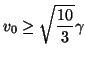 $\displaystyle v_{0}\geq \sqrt{\frac{10}{3}}\gamma$