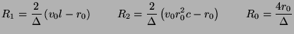 $\displaystyle R_{1} = \frac{2}{\Delta}\left(v_{0}l-r_{0}\right)\hspace{0.3in}R_...
...}\left(v_{0}r_{0}^{2}c-r_{0}\right)\hspace{0.3in} R_{0} = \frac{4r_{0}}{\Delta}$