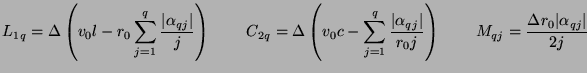 $\displaystyle L_{1q} = \Delta\left(v_{0}l - r_{0}\sum_{j=1}^{q}\frac{\vert\alph...
...{0}j}\right)\hspace{0.3in}M_{qj} = \frac{\Delta r_{0}\vert\alpha_{qj}\vert}{2j}$