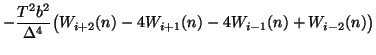 $\displaystyle -\frac{T^{2} b^{2}}{\Delta^{4}}\big(W_{i+2}(n)-4W_{i+1}(n)-4W_{i-1}(n)+W_{i-2}(n)\big)\notag$