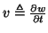 $ v\triangleq \frac{\partial w}{\partial t}$