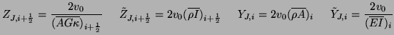 $\displaystyle Z_{J,i+\frac{1}{2}} = \frac{2v_{0}}{(\overline{AG\kappa})_{i+\fra...
...e{\rho A})_{i}\hspace{0.2in}\tilde{Y}_{J,i} =\frac{2v_{0}}{(\overline{EI})_{i}}$