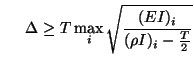 $\displaystyle \hspace{0.2in}\Delta \geq T\max_{i}\sqrt{\frac{(EI)_{i}}{(\rho I)_{i} - \frac{T}{2}}}$