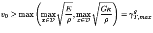 $\displaystyle v_{0}\geq \max\left(\max_{x\in\mathcal{D}}\sqrt{\frac{E}{\rho}},\max_{x\in\mathcal{D}}\sqrt{\frac{G\kappa}{\rho}}\right) = \gamma_{T, max}^{g}$