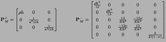 $\displaystyle {\bf P}_{M}^{+} = \begin{bmatrix}\rho h &0 &0\\ 0 & \frac{1}{\kap...
...12\nu}{Eh^{3}}&\frac{12}{Eh^{3}}&0\\ 0&0&0&0&\frac{2}{D(1-\nu)}\\ \end{bmatrix}$