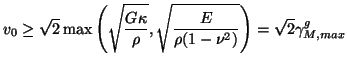 $\displaystyle v_{0}\geq \sqrt{2}\max\left(\sqrt{\frac{G\kappa}{\rho}},\sqrt{\frac{E}{\rho(1-\nu^{2})}}\right) = \sqrt{2}\gamma_{M, max}^{g}$