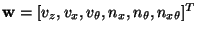 $ {\bf w} = [v_{z}, v_{x}, v_{\theta}, n_{x}, n_{\theta}, n_{x\theta}]^{T}$